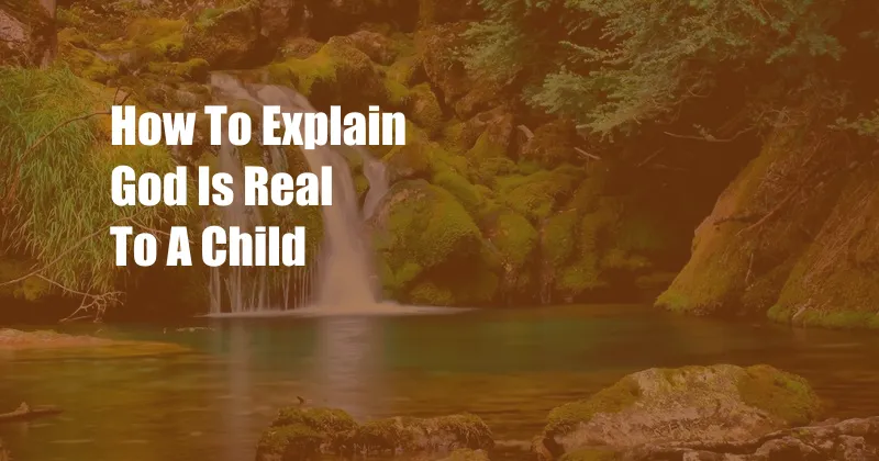 How To Explain God Is Real To A Child