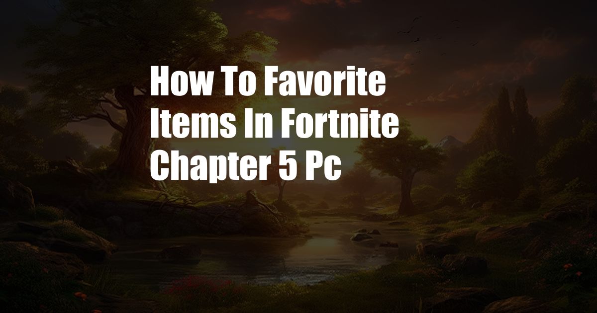 How To Favorite Items In Fortnite Chapter 5 Pc