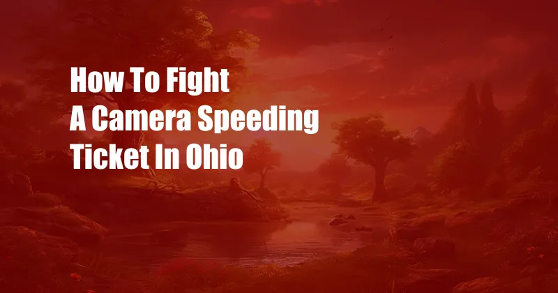 How To Fight A Camera Speeding Ticket In Ohio