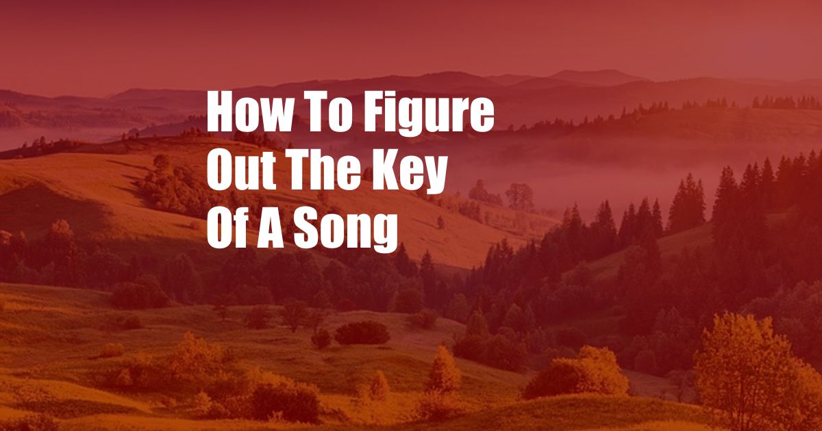 How To Figure Out The Key Of A Song