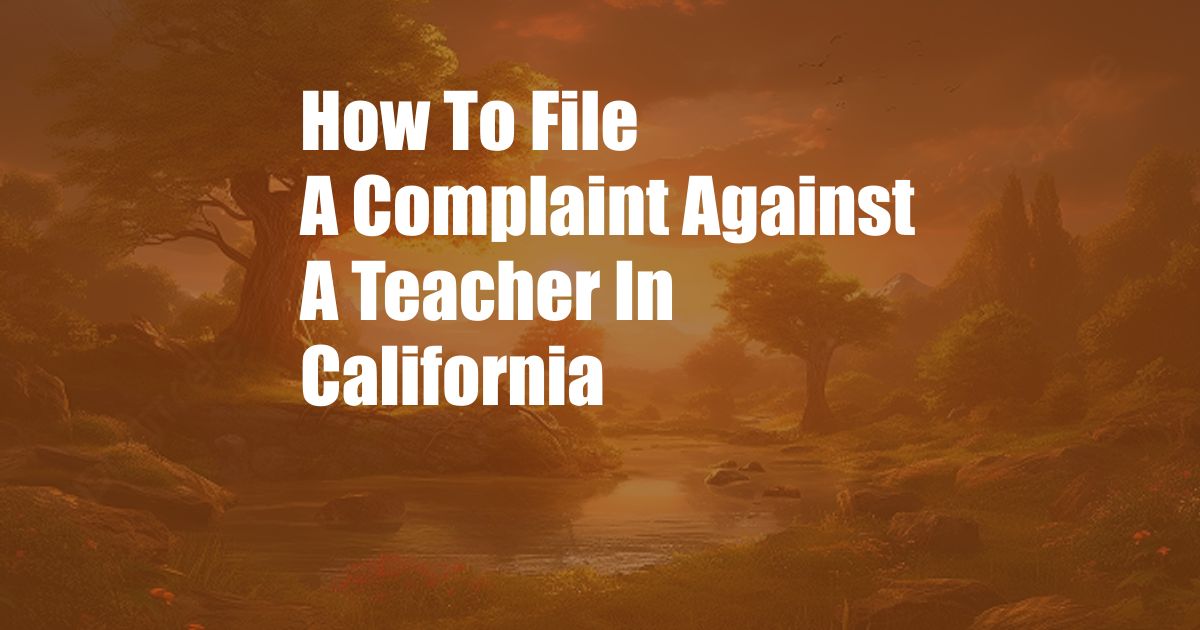 How To File A Complaint Against A Teacher In California