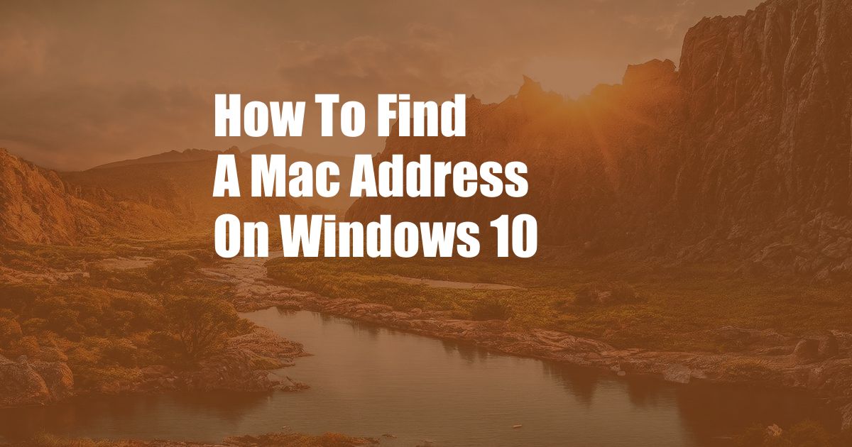 How To Find A Mac Address On Windows 10