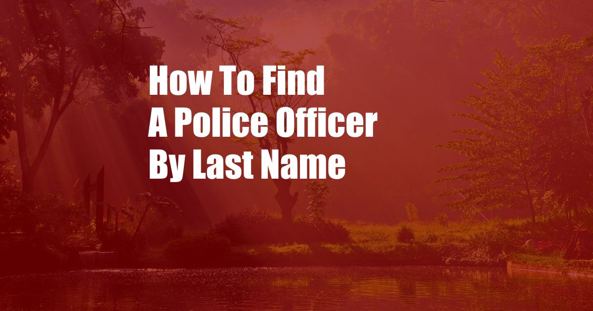 How To Find A Police Officer By Last Name