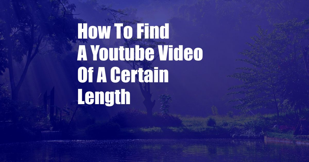 How To Find A Youtube Video Of A Certain Length