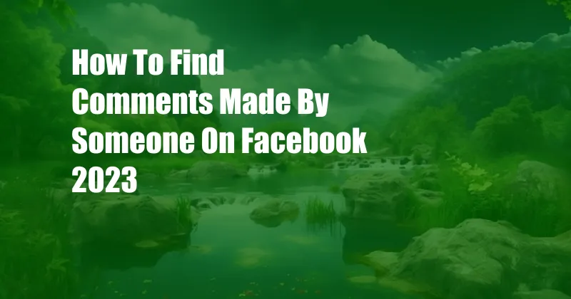 How To Find Comments Made By Someone On Facebook 2023