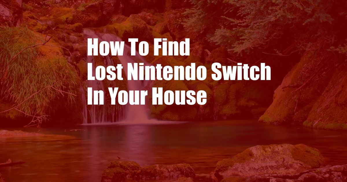 How To Find Lost Nintendo Switch In Your House
