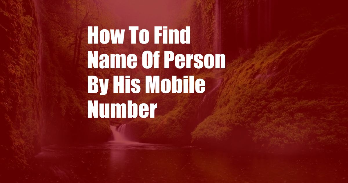 How To Find Name Of Person By His Mobile Number