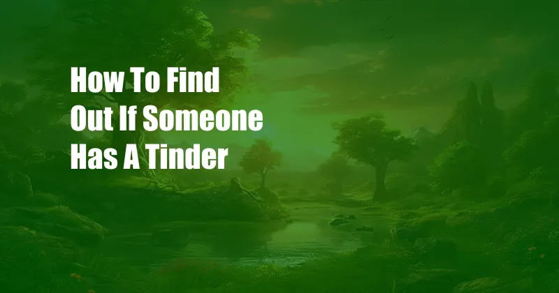 How To Find Out If Someone Has A Tinder