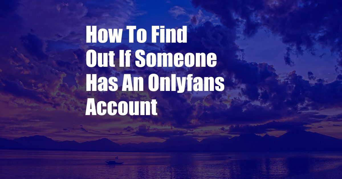 How To Find Out If Someone Has An Onlyfans Account