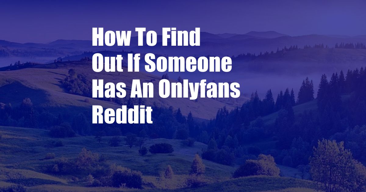 How To Find Out If Someone Has An Onlyfans Reddit