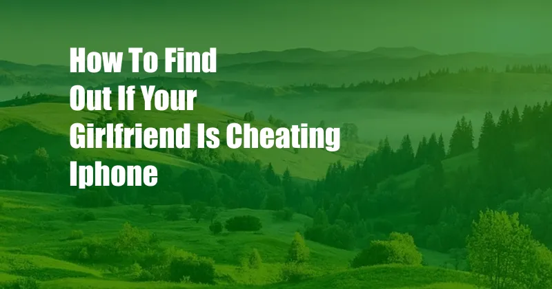 How To Find Out If Your Girlfriend Is Cheating Iphone