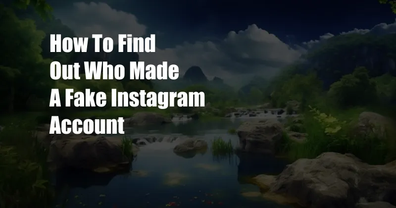 How To Find Out Who Made A Fake Instagram Account