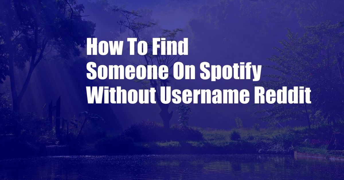 How To Find Someone On Spotify Without Username Reddit