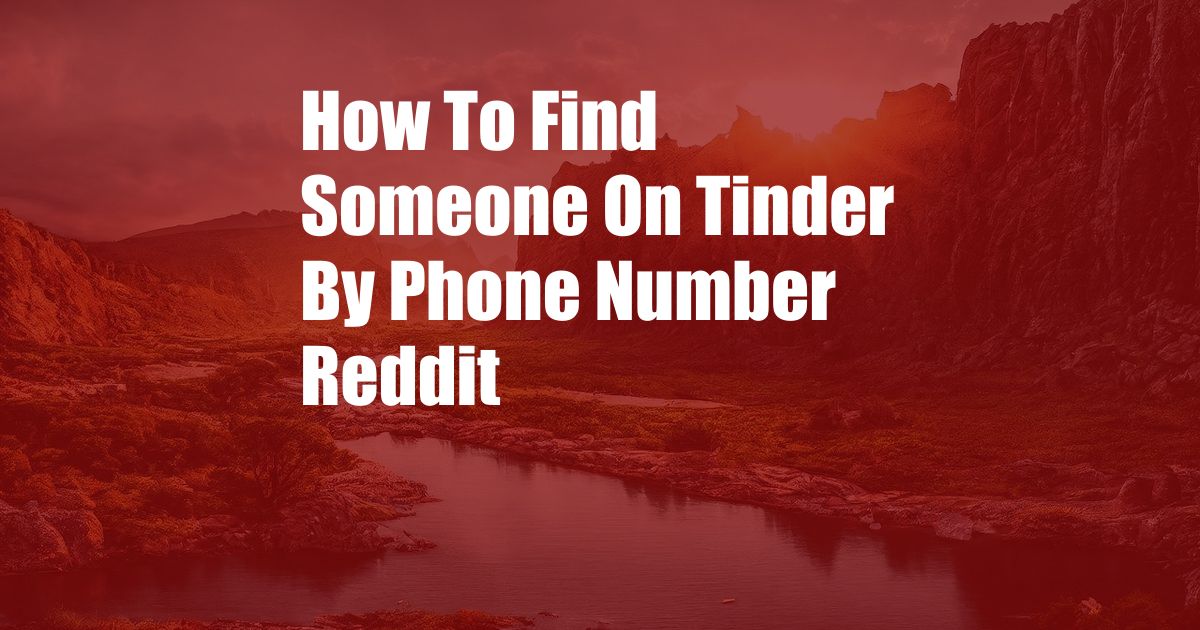 How To Find Someone On Tinder By Phone Number Reddit