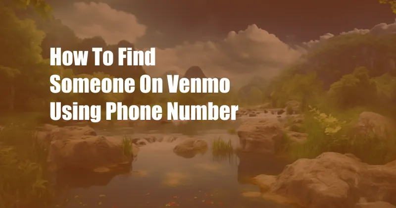 How To Find Someone On Venmo Using Phone Number