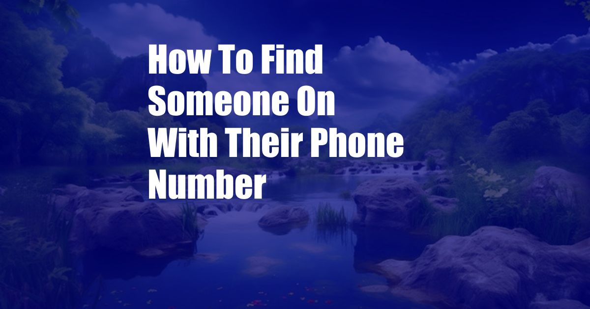 How To Find Someone On  With Their Phone Number