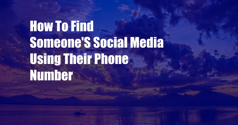 How To Find Someone'S Social Media Using Their Phone Number