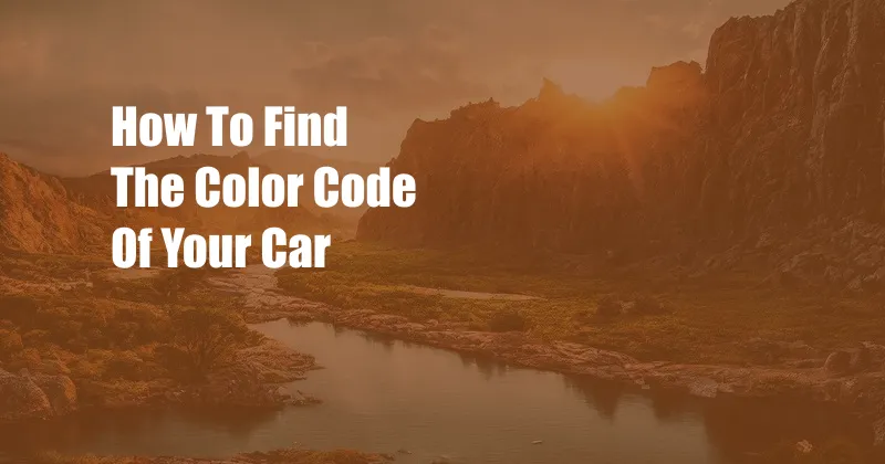 How To Find The Color Code Of Your Car