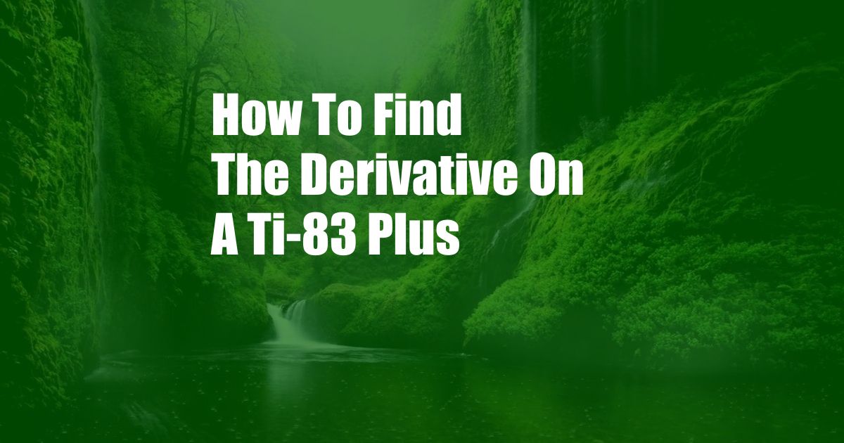 How To Find The Derivative On A Ti-83 Plus