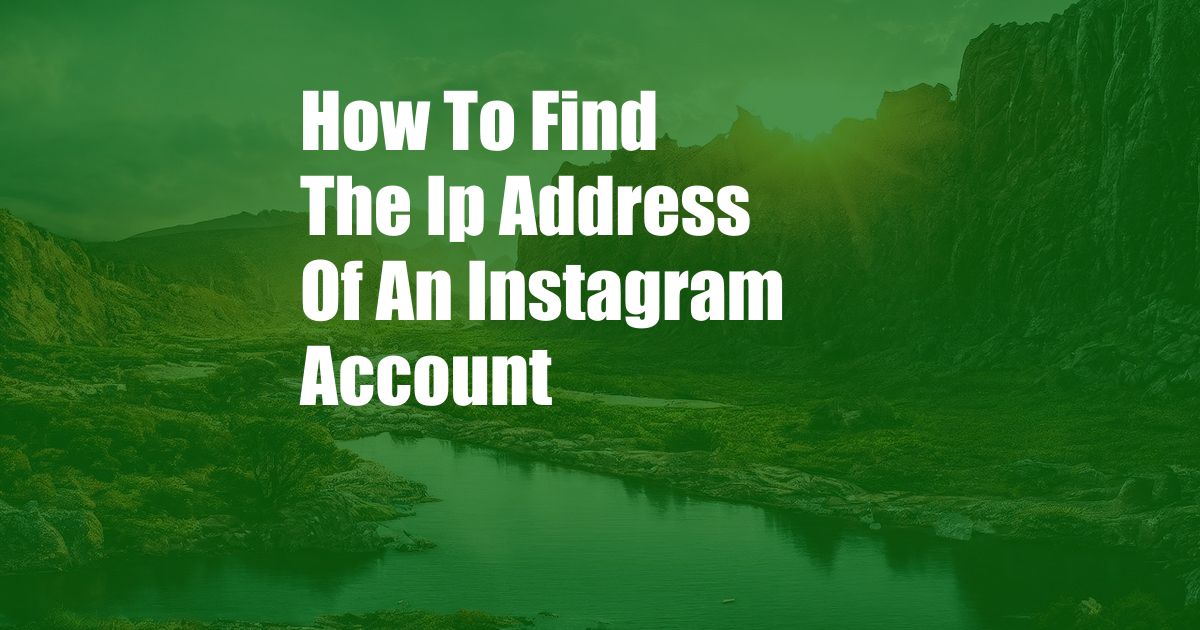 How To Find The Ip Address Of An Instagram Account