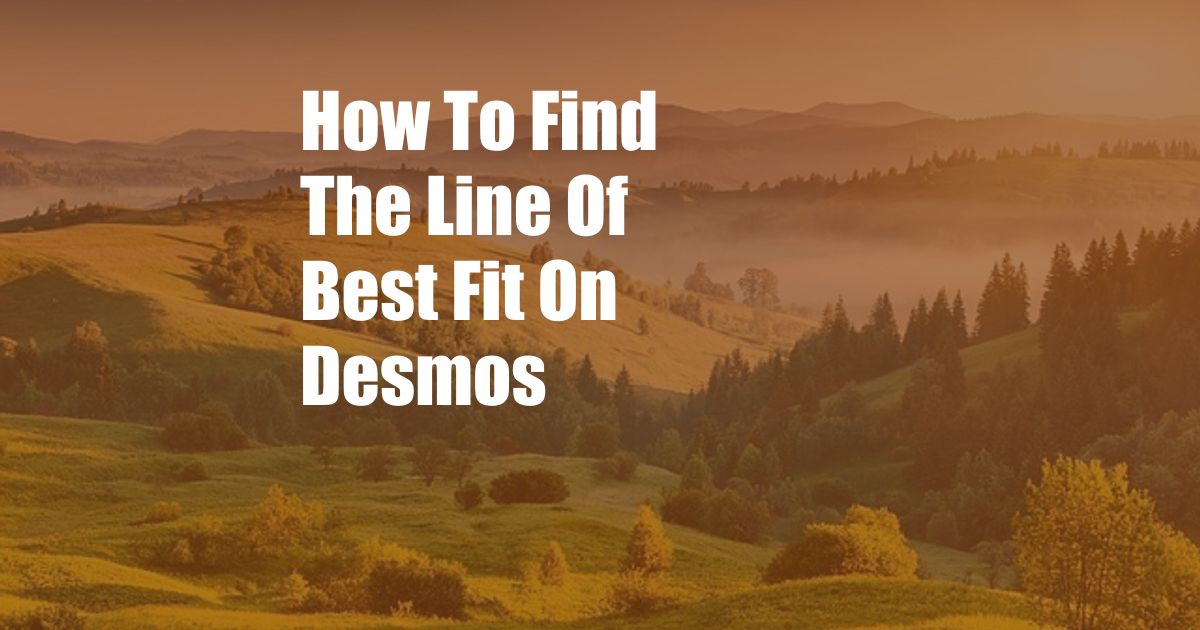 How To Find The Line Of Best Fit On Desmos