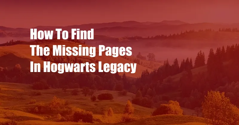 How To Find The Missing Pages In Hogwarts Legacy