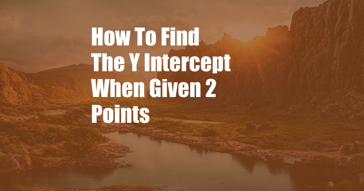 How To Find The Y Intercept When Given 2 Points