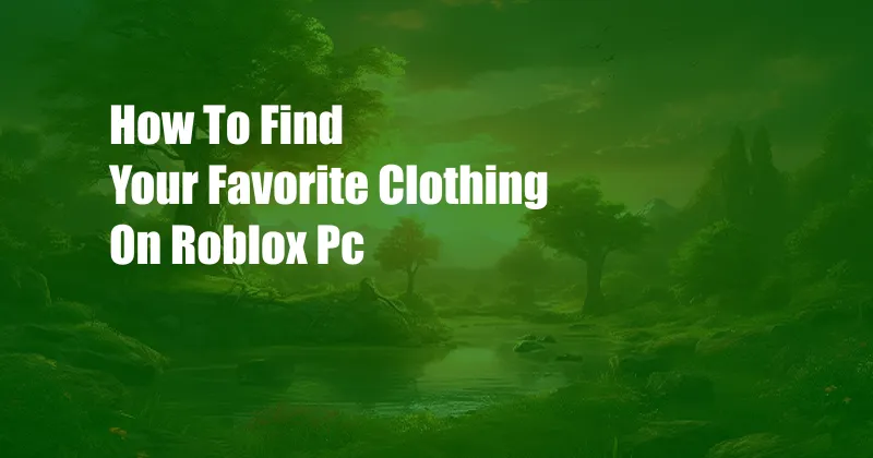 How To Find Your Favorite Clothing On Roblox Pc