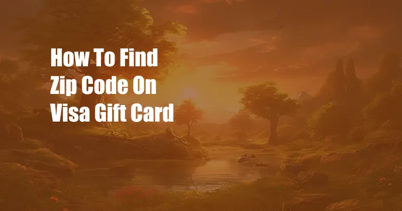 How To Find Zip Code On Visa Gift Card