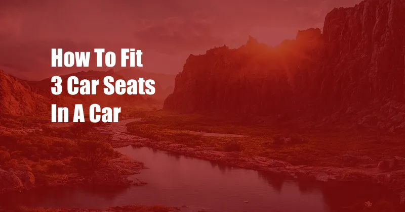 How To Fit 3 Car Seats In A Car