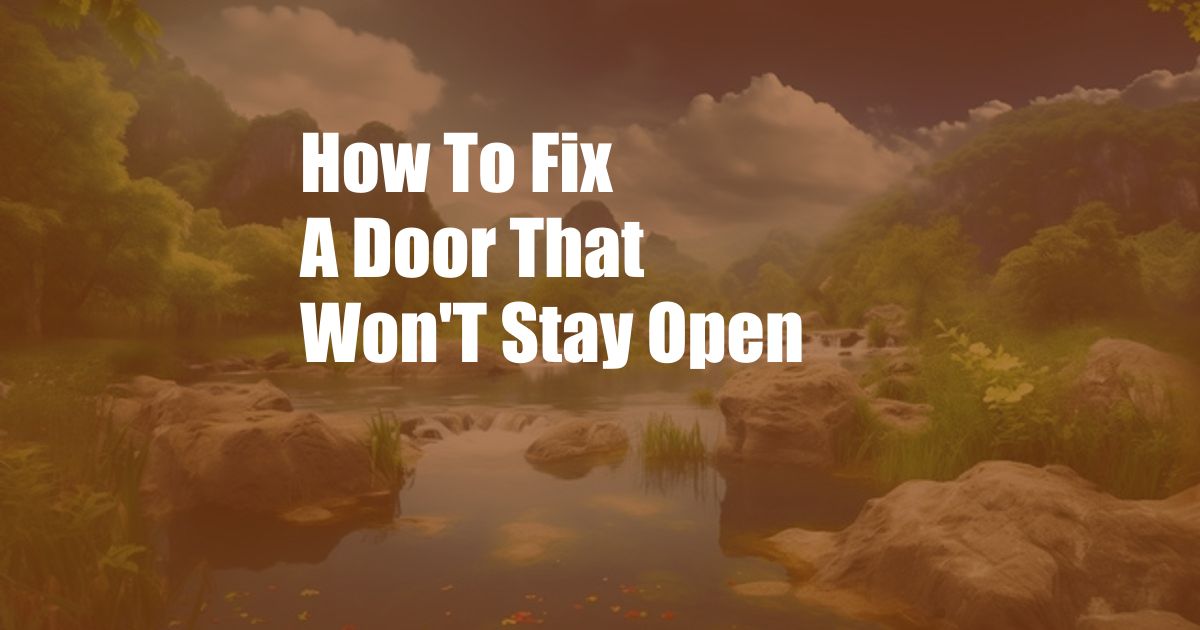 How To Fix A Door That Won'T Stay Open