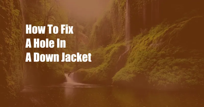 How To Fix A Hole In A Down Jacket