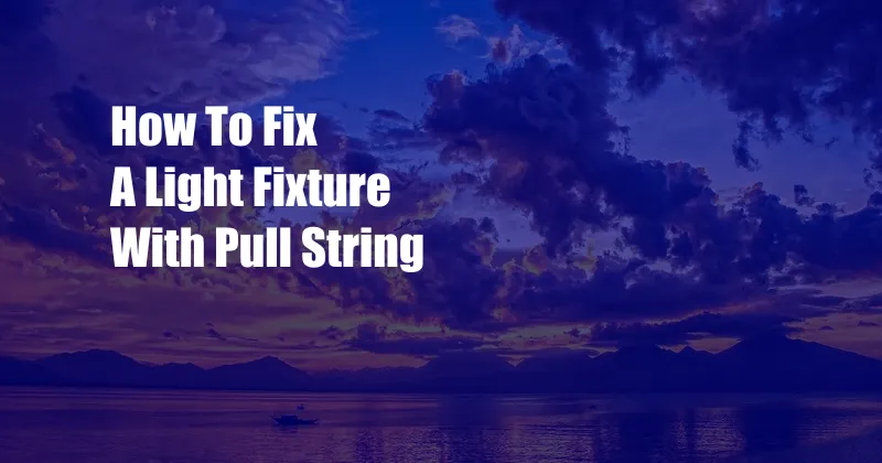 How To Fix A Light Fixture With Pull String