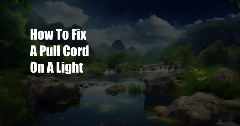 How To Fix A Pull Cord On A Light