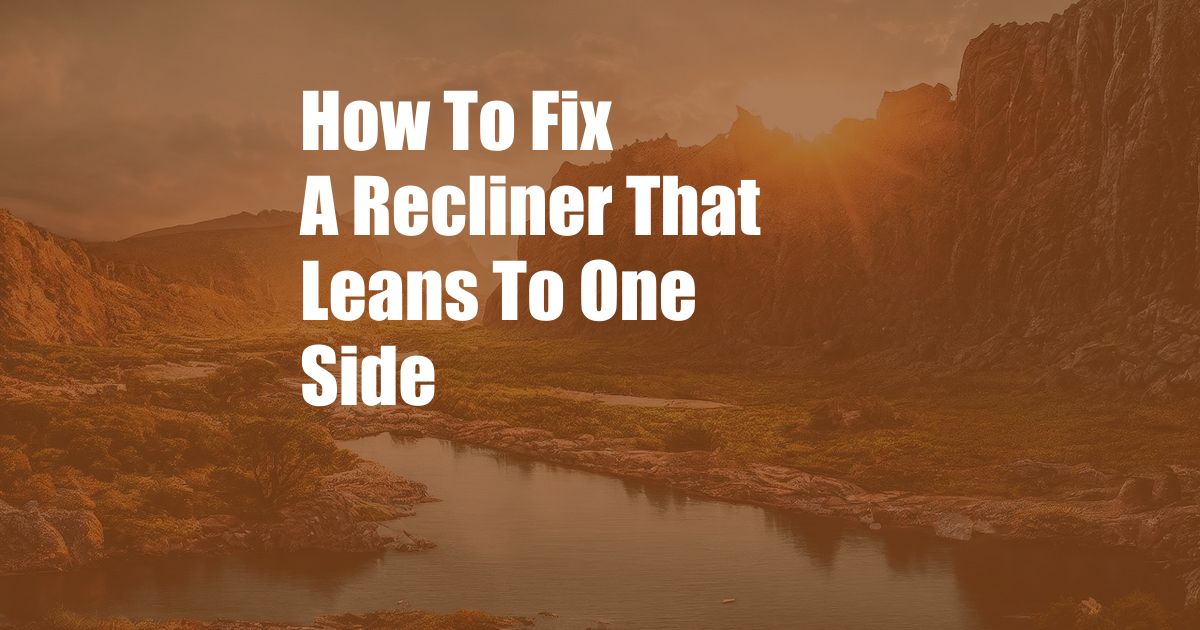 How To Fix A Recliner That Leans To One Side