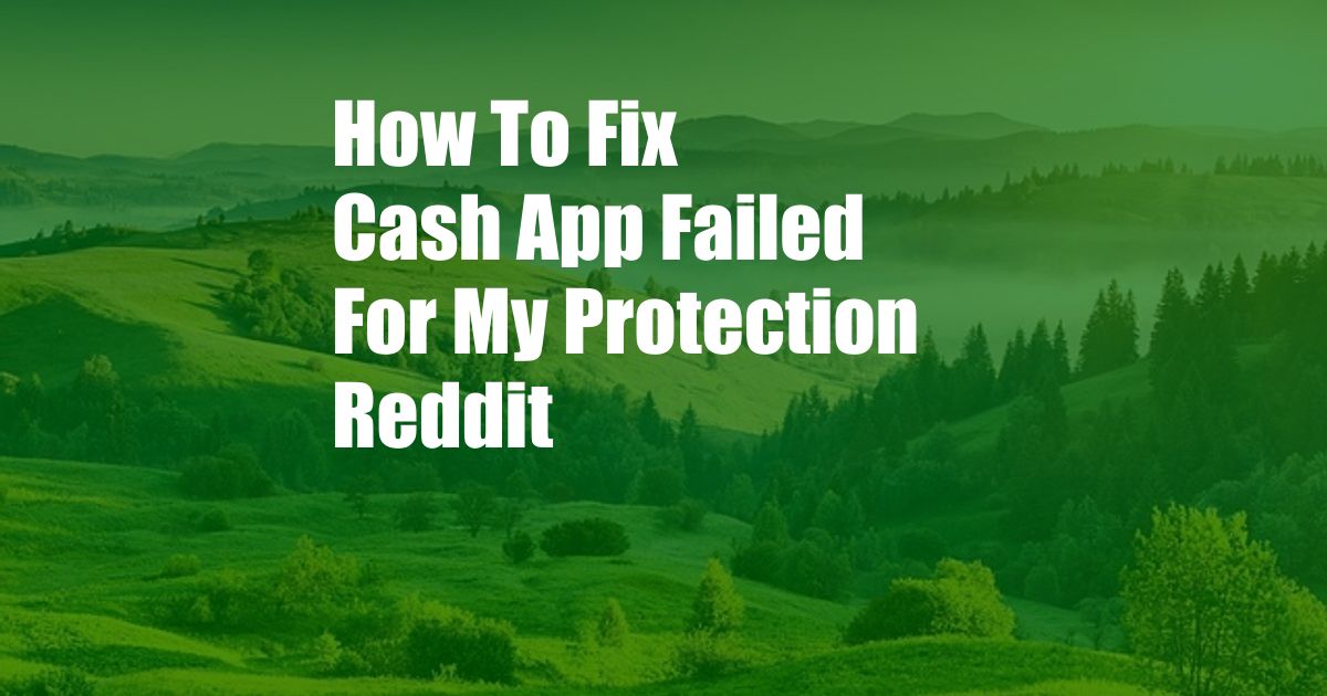 How To Fix Cash App Failed For My Protection Reddit