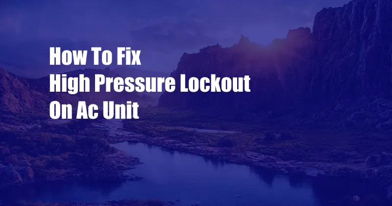 How To Fix High Pressure Lockout On Ac Unit