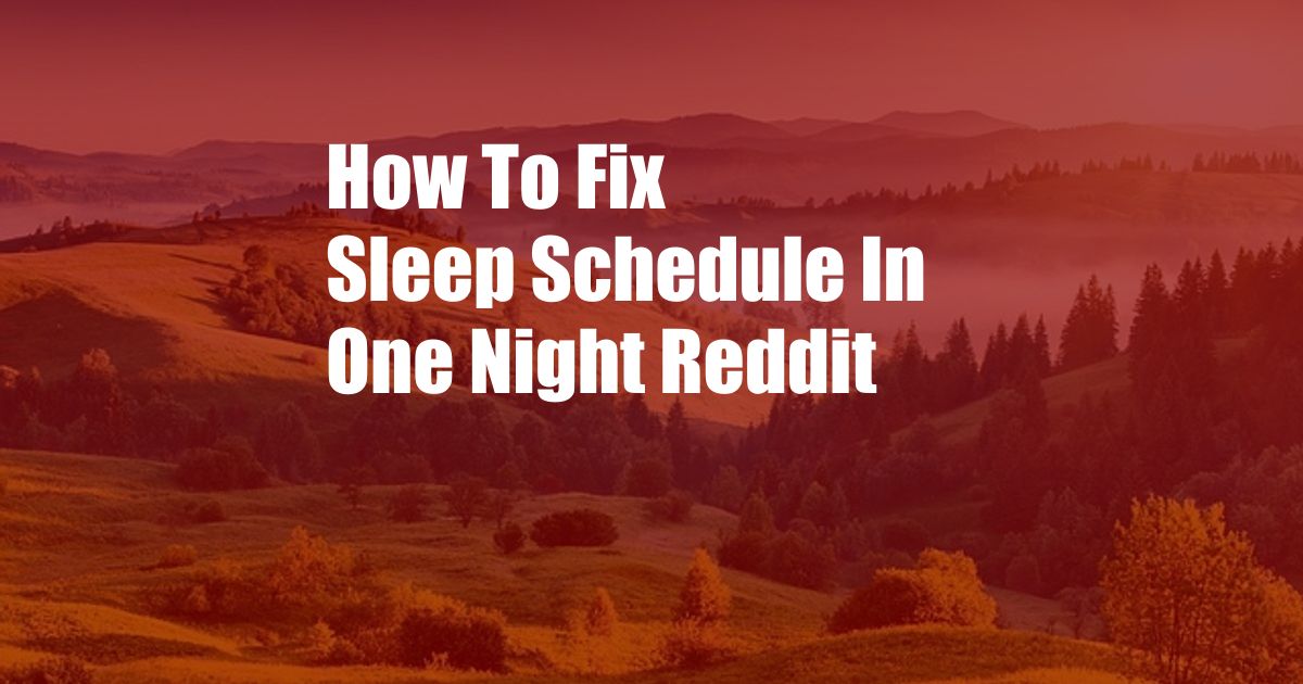 How To Fix Sleep Schedule In One Night Reddit