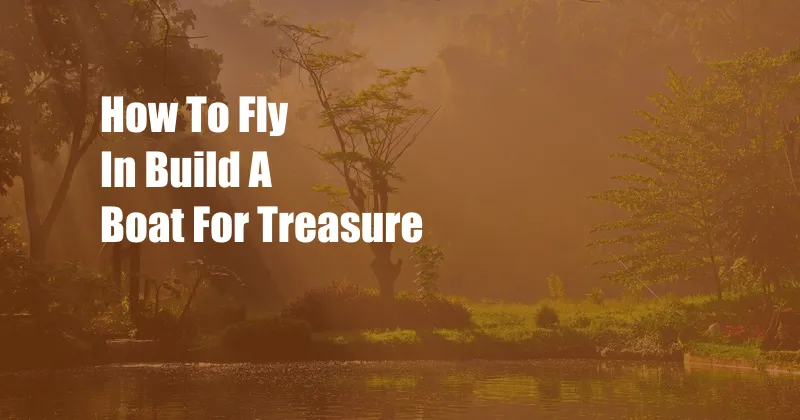 How To Fly In Build A Boat For Treasure