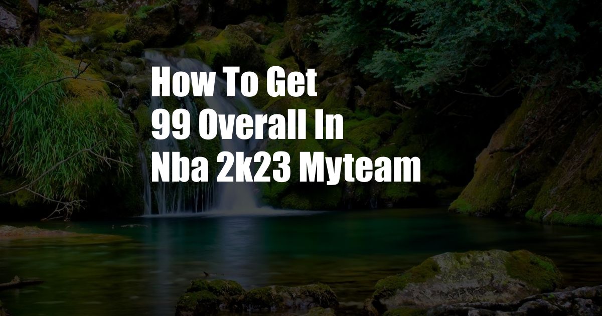 How To Get 99 Overall In Nba 2k23 Myteam