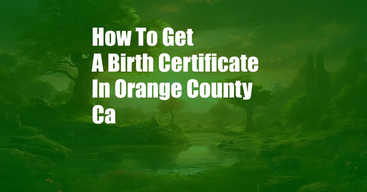 How To Get A Birth Certificate In Orange County Ca