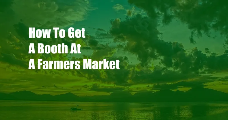 How To Get A Booth At A Farmers Market