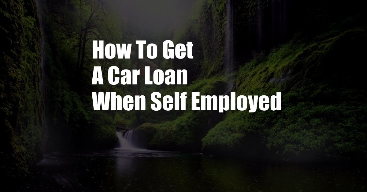 How To Get A Car Loan When Self Employed