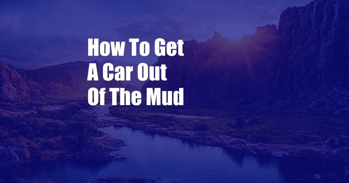 How To Get A Car Out Of The Mud