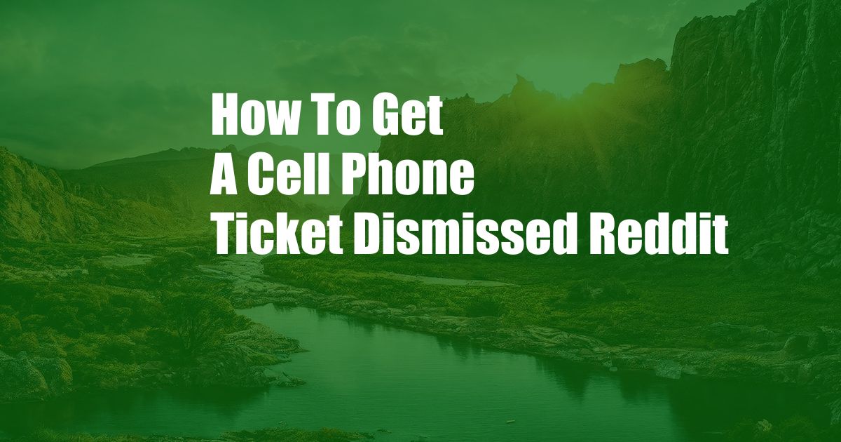 How To Get A Cell Phone Ticket Dismissed Reddit