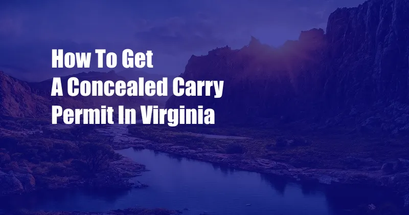 How To Get A Concealed Carry Permit In Virginia