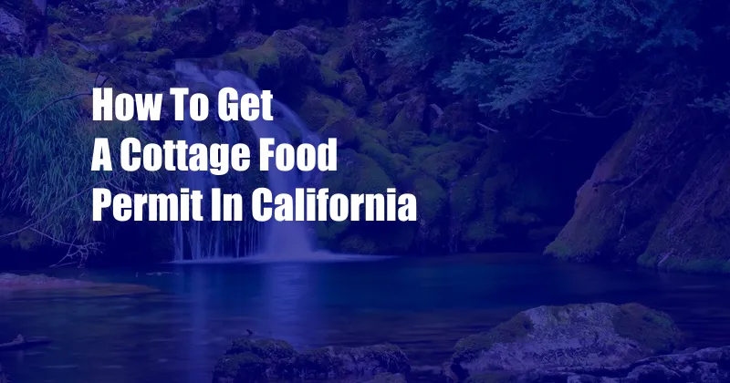 How To Get A Cottage Food Permit In California