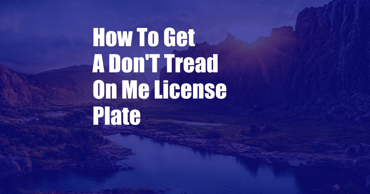 How To Get A Don'T Tread On Me License Plate