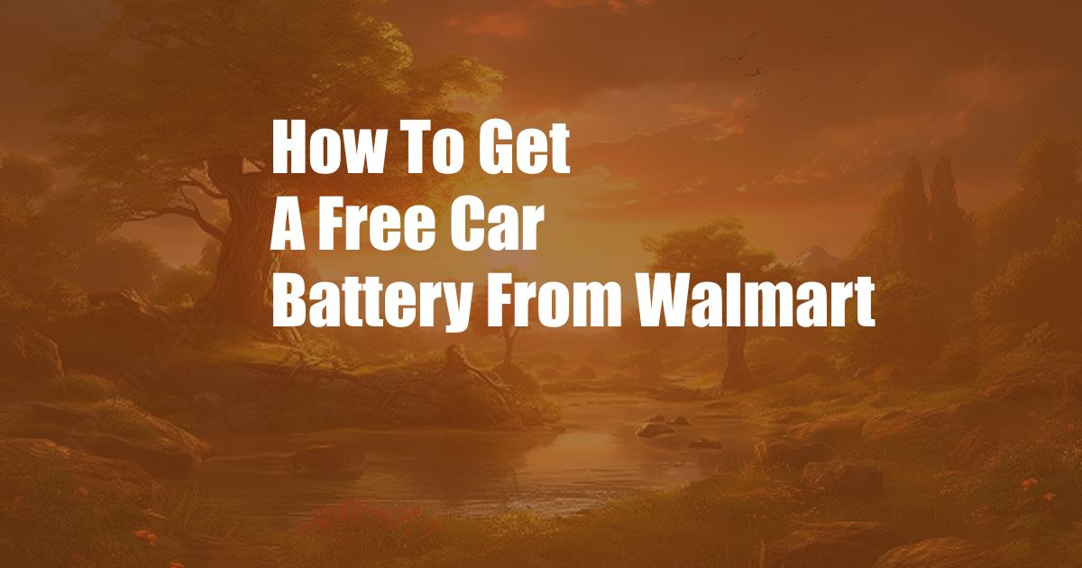 How To Get A Free Car Battery From Walmart