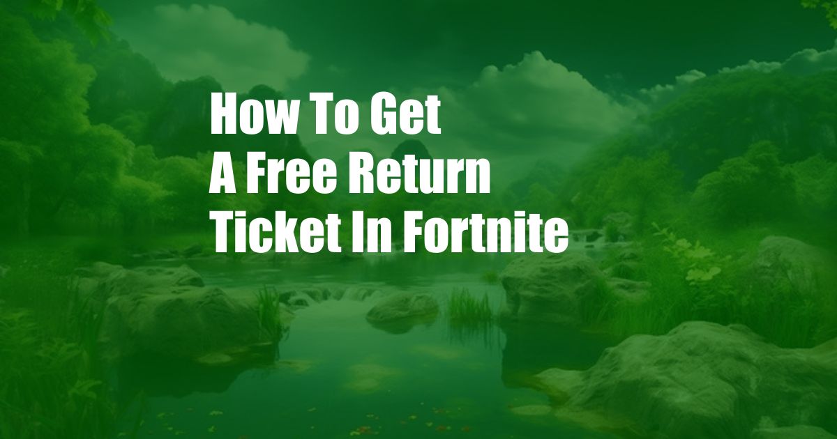 How To Get A Free Return Ticket In Fortnite